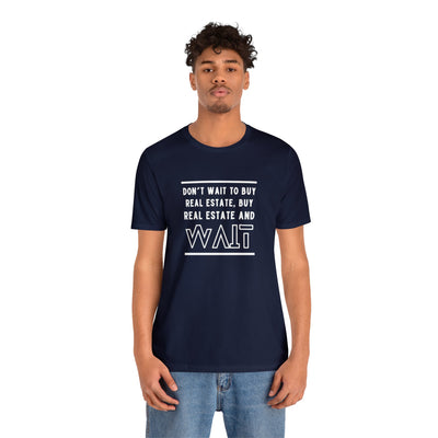 Don't Wait to Buy Real Estate Classic T-Shirt